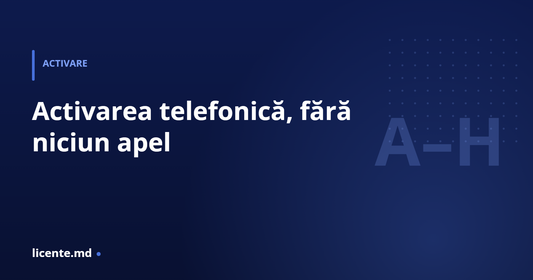 Activarea telefonică fără niciun apel — pas cu pas, licente.md