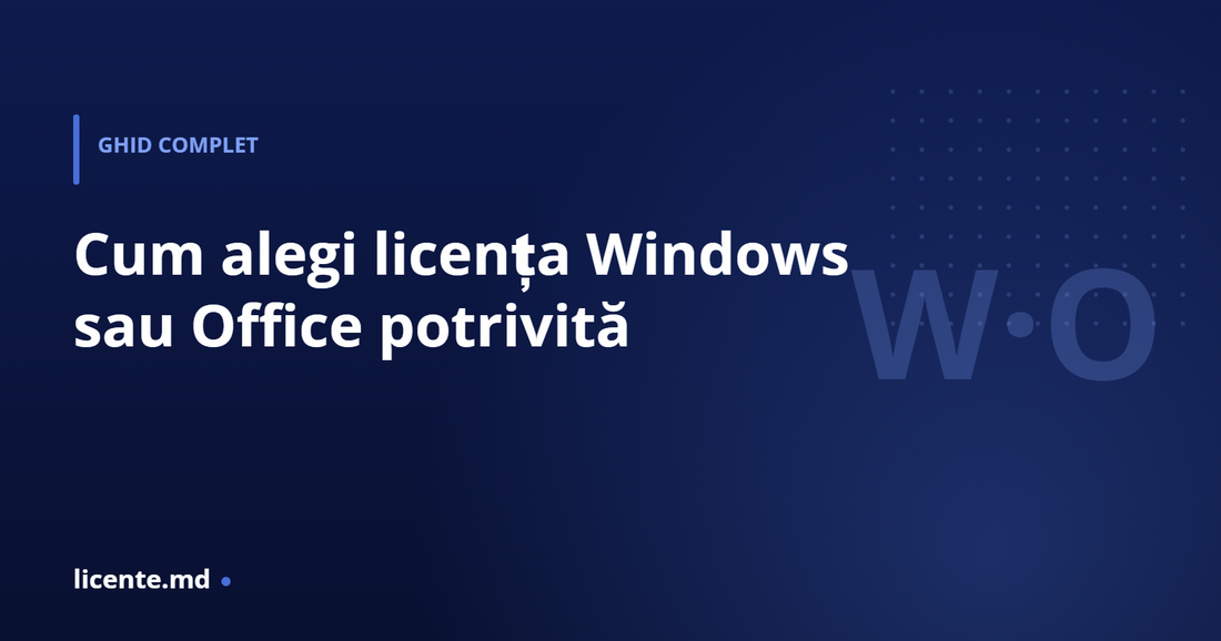 Cum alegi licența Windows sau Office potrivită — ghid complet, licente.md