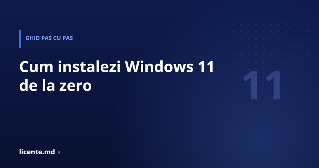 Cum instalezi Windows 11 de la zero — ghid pas cu pas licente.md