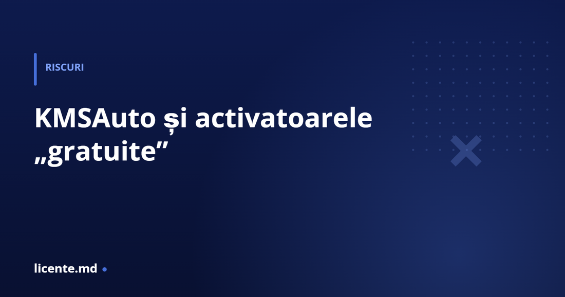 KMSAuto și activatoarele gratuite — ce se ascunde în spatele lor, licente.md
