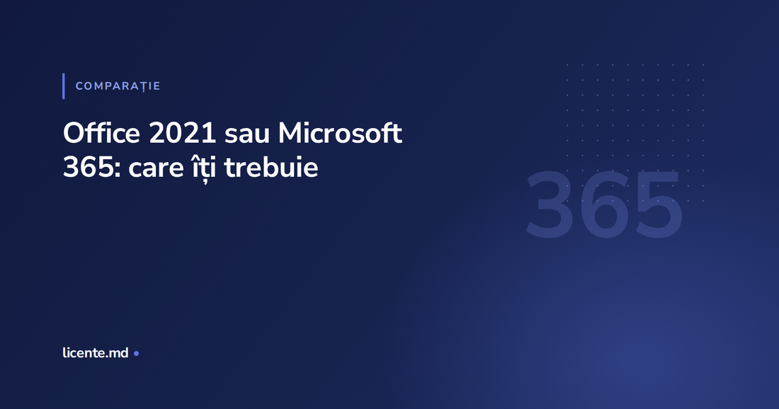 Comparatie intre abonamentul Microsoft 365 si licenta perpetua Office 2021, ghid licente.md