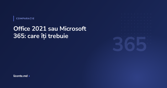 Comparatie intre abonamentul Microsoft 365 si licenta perpetua Office 2021, ghid licente.md